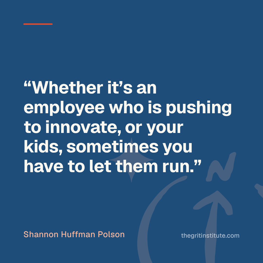 Quote card: Whether it’s an employee who is pushing to innovate, or your kids, sometimes you have to let them run.