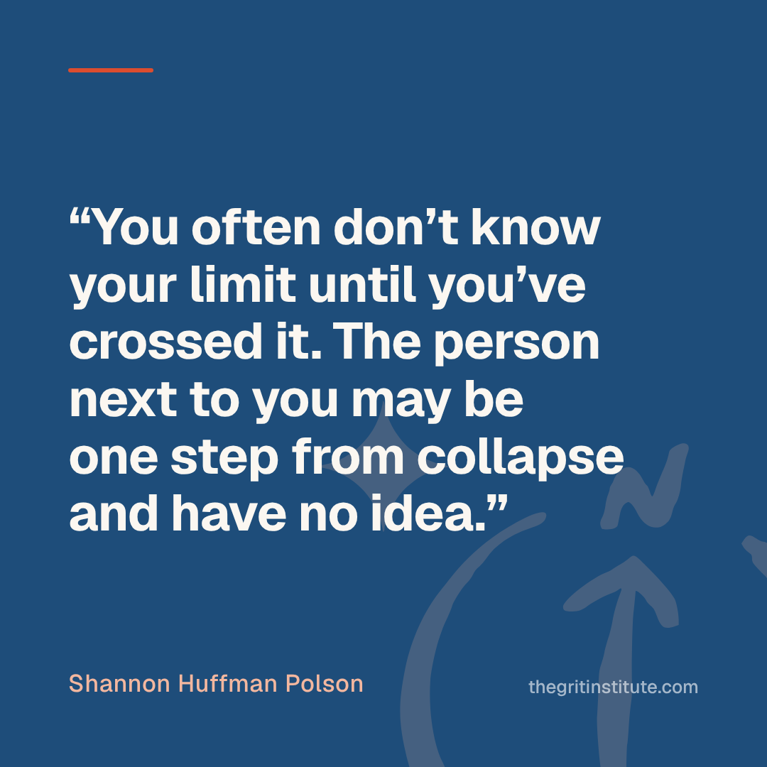 Quote card: You often don’t know your limit until you’ve crossed it. The person next to you may be one step from collapse and have no idea.